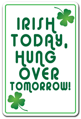 Irish Today, Hungover Tomorrow Vinyl Decal Sticker