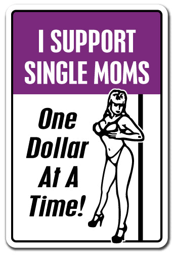 I SUPPORT SINGLE MOMS ONE DOLLAR AT A TIME Sign