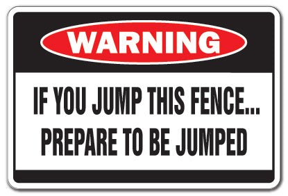 JUMP THIS FENCE Warning Sign