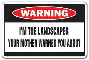 I'M THE LANDSCAPER Warning Sign