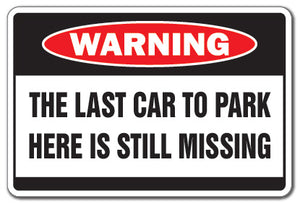 LAST CAR TO PARK HERE IS MISSING Warning Sign