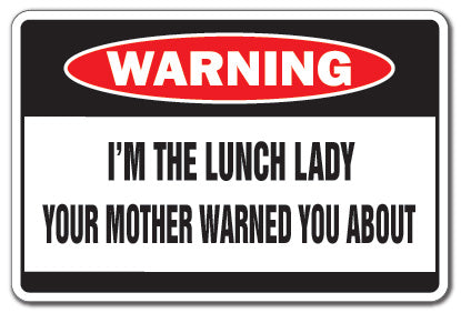 I'M THE LUNCH LADY Warning Sign