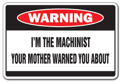 I'M THE MACHINIST Warning Sign