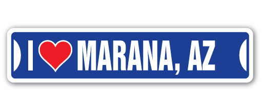 I LOVE MARANA, ARIZONA Street Sign