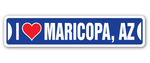 I LOVE MARICOPA, ARIZONA Street Sign