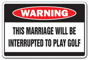 MARRIAGE INTERRUPTED TO PLAY GOLF Warning Sign