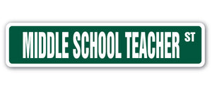 MIDDLE SCHOOL TEACHER Street Sign