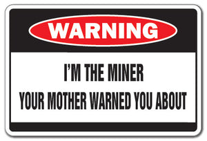 I'M THE MINER Warning Sign