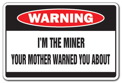 I'M THE MINER Warning Sign