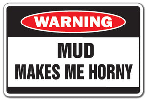 Mud Makes Me Horny Vinyl Decal Sticker