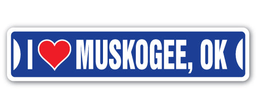 I LOVE MUSKOGEE, OKLAHOMA Street Sign