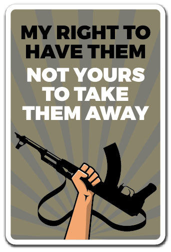 MY RIGHT TO HAVE THEM Sign