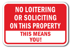 No Loitering Or Soliciting On This Property This Means You!