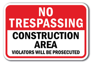 No Trespassing Construction Area Violators Will Be Prosecuted