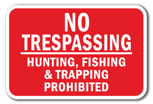No Trespassing Hunting Fishing & Trapping Prohibited