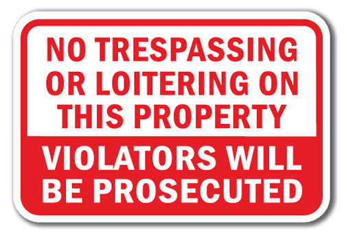 No Trespassing Or Loitering On This Property Violators Will Be Prosecuted