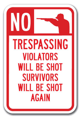 No Trespassing Violators will be Shot Survivors will be Shot Again