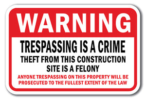 Warning Trespassing is a Crime Theft From This Construction Site is a Felony