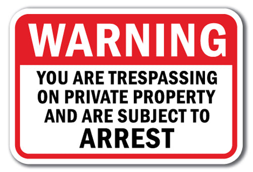 Warning You Are Trespassing On Private Property And Are Subject To Arrest