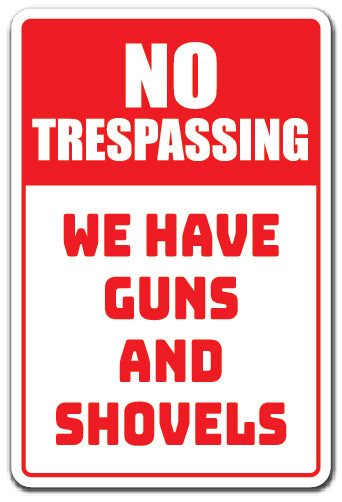 NO TRESPASSING WE HAVE GUNS AND SHOVELS Sign