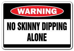 NO SKINNY DIPPING ALONE Warning Sign