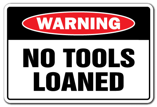 NO TOOLS LOANED Warning Sign