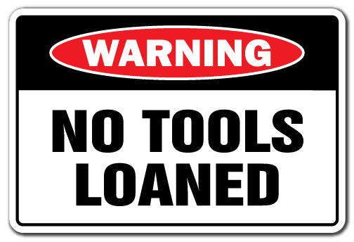 No Tools Loaned Vinyl Decal Sticker