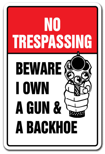 NO TRESPASSING BEWARE I OWN A GUN & BACKHOE Metal Sign Funny Gift