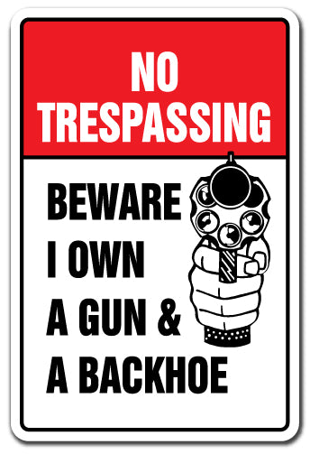 NO TRESPASSING BEWARE I OWN A GUN & BACKHOE Sign