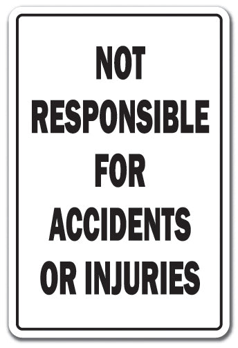 NOT RESPONSIBLE FOR ACCIDENTS OR INJURIES Sign