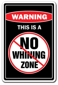 NO WHINING ZONE Warning Sign