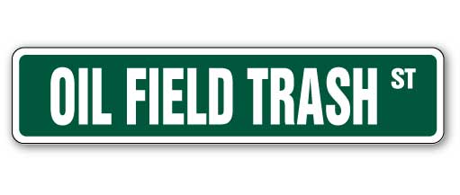 OIL FIELD TRASH Street Sign