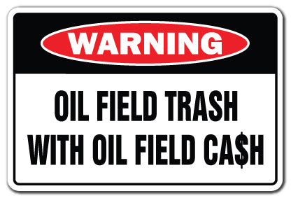 OIL FIELD TRASH WITH OIL FIELD CASH Warning Sign gag gift funny roughneck well