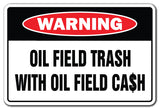 OIL FIELD TRASH WITH OIL FIELD CASH Warning Sign gag gift funny roughneck well