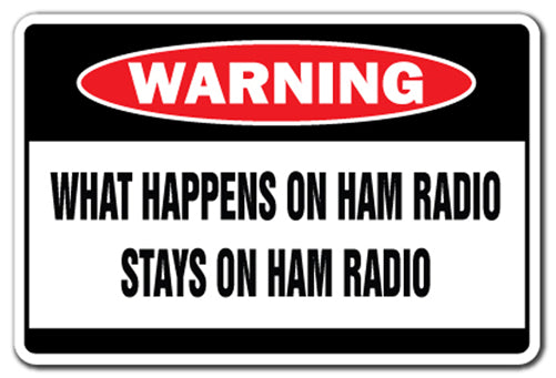 WHAT HAPPENS ON HAM RADIO STAYS ON HAM RADIO Warning Sign