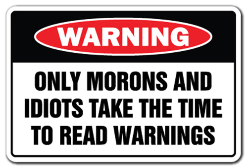 Only Morons And Idiots Read Warnings Vinyl Decal Sticker