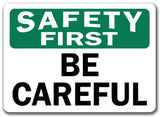 Safety First Sign - Be Careful