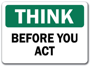 Think Safety Sign - Before You Act