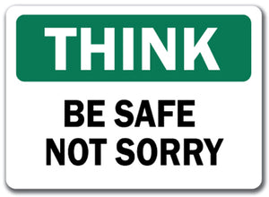 Think Safety Sign - Be Safe Not Sorry