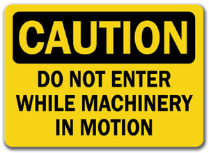 Caution Sign - Do Not Enter While Machinery In Motion