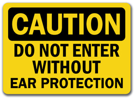 Caution Sign - Do Not Enter Without Ear Protection