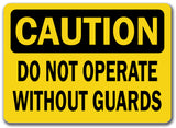 Caution Sign - Do Not Operate Without Guards
