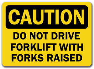 Caution Sign - Do Not Drive Forklift With Forks Raised