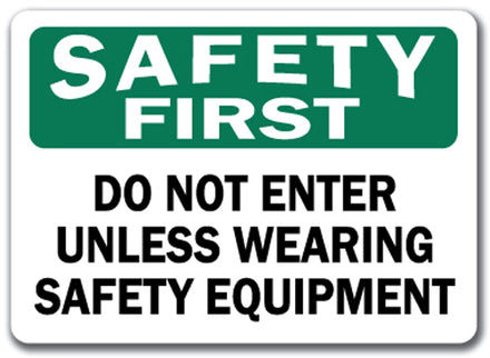 Safety First Sign - Do Not Enter Unless Wearing Safety Equip.