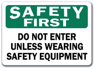 Safety First Sign - Do Not Enter Unless Wearing Safety Equip.