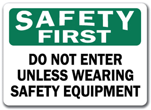 Safety First Sign - Do Not Enter Unless Wearing Safety Equip.