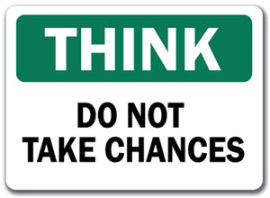 Think Safety Sign - Do Not Take Chances