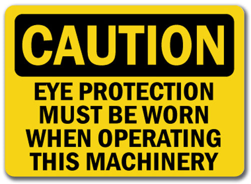 Caution Sign - Eye Protection Worn When Operating This Machine