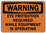 Warning Sign - Eye Protection Reqd While Equip. Operating 10x14 OSHA Safety Sign