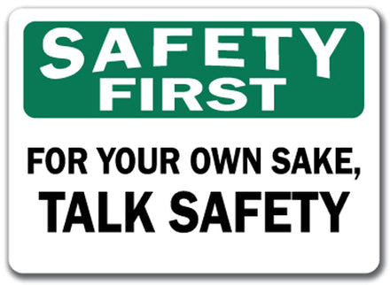 Safety First Sign - For Your Own Sake Talk Safety